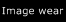 Image wear