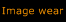 Image wear